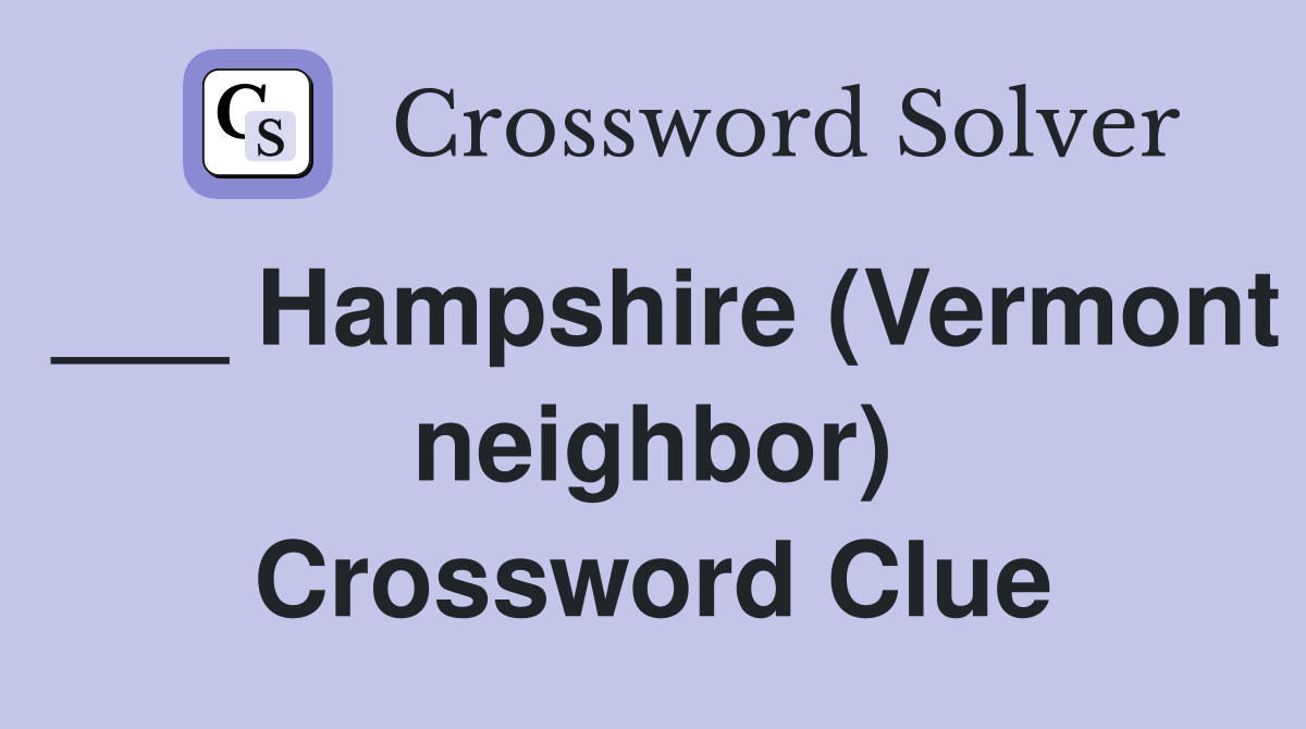 ___ Hampshire (Vermont neighbor) Crossword Clue