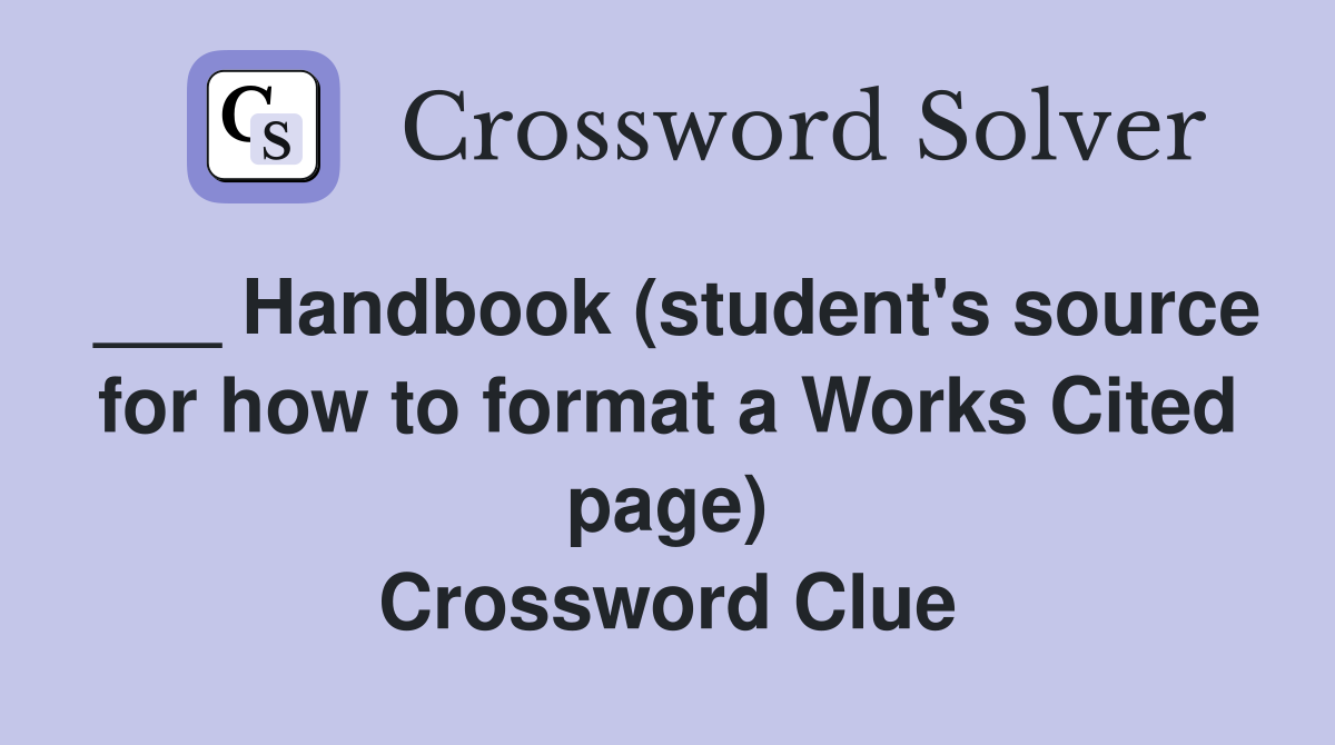 ___ Handbook (student's source for how to format a Works Cited page) Crossword Clue