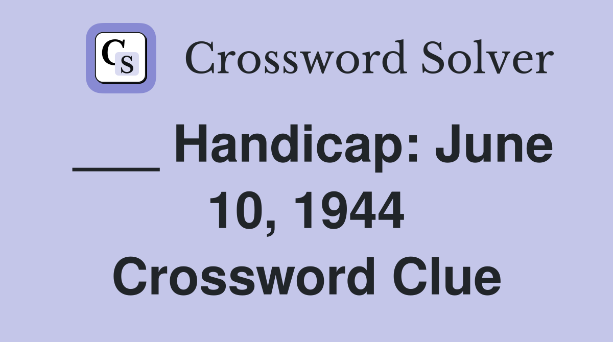 ___ Handicap: June 10, 1944 Crossword Clue