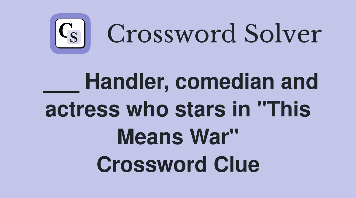___ Handler, comedian and actress who stars in "This Means War" Crossword Clue