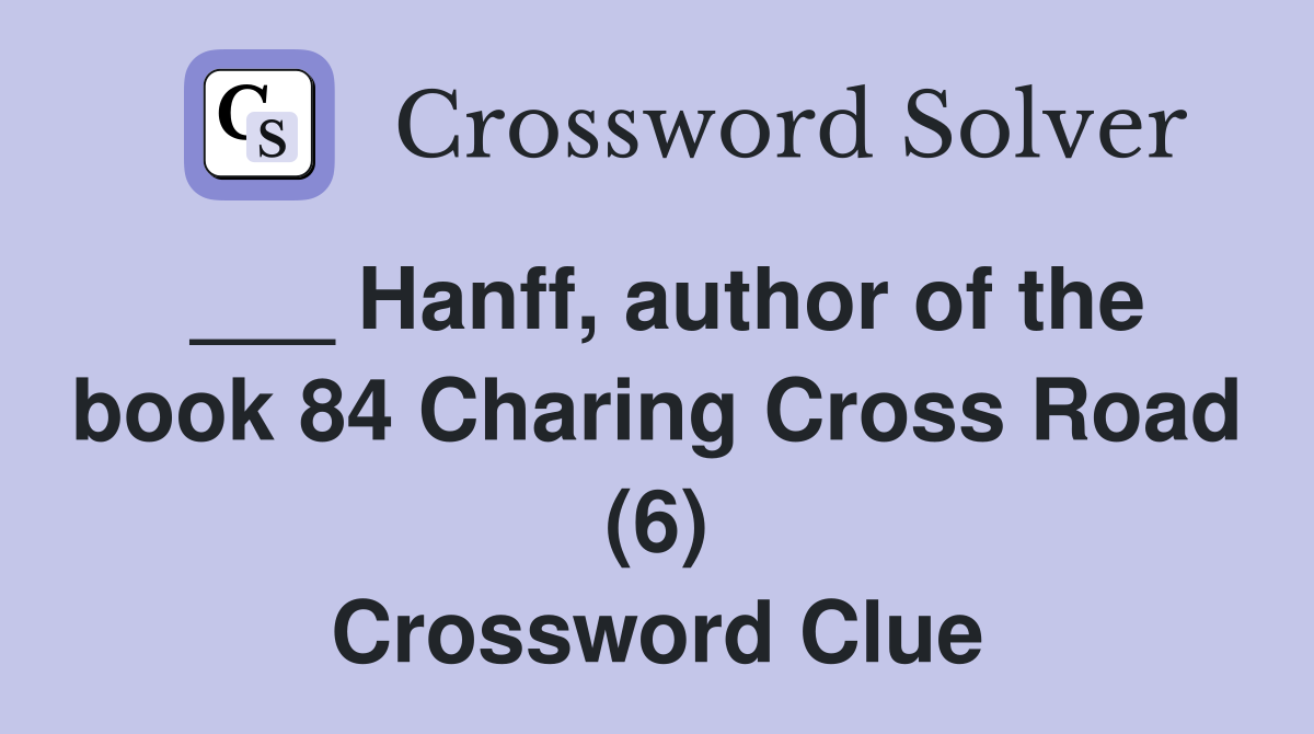 ___ Hanff, author of the book 84 Charing Cross Road (6) Crossword Clue