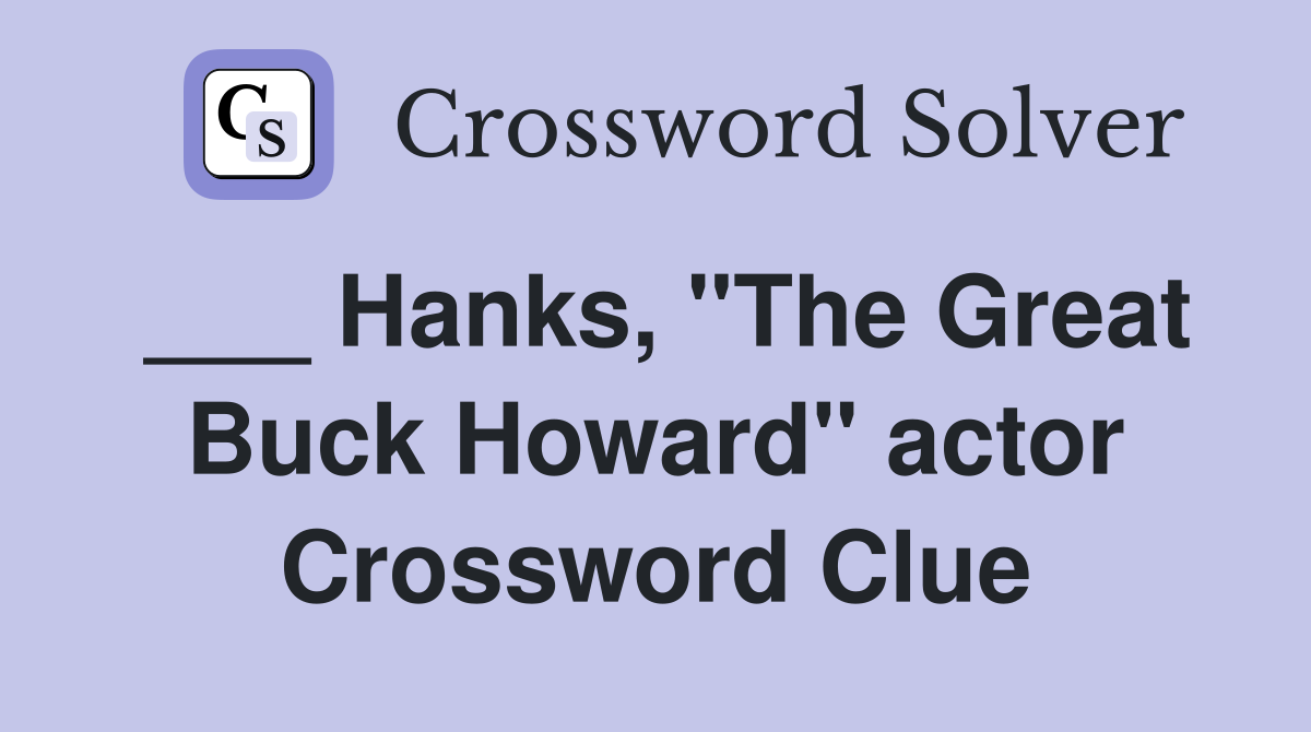 ___ Hanks, "The Great Buck Howard" actor Crossword Clue