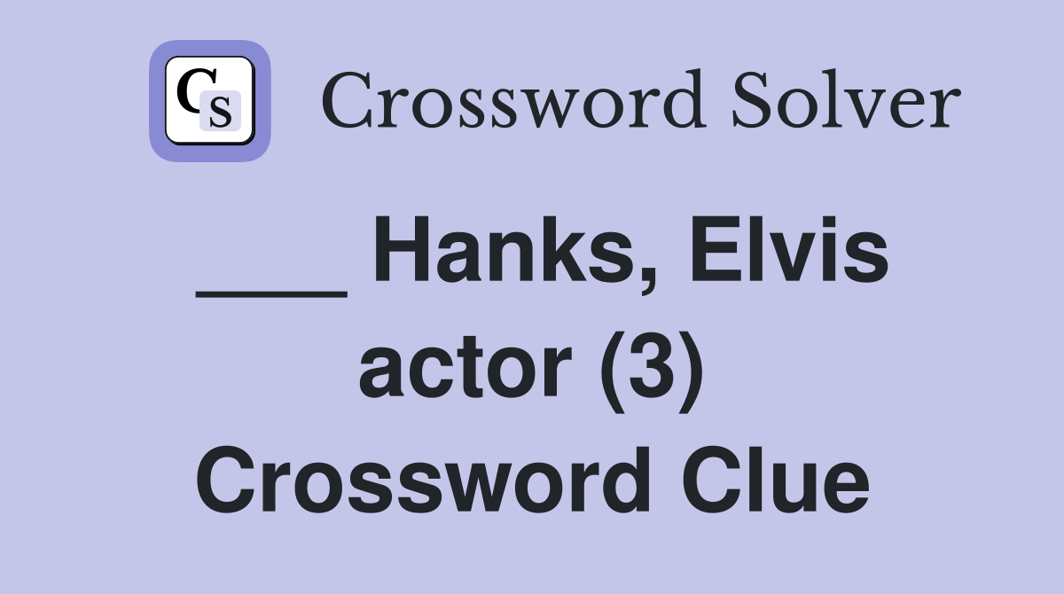 ___ Hanks, Elvis actor (3) Crossword Clue