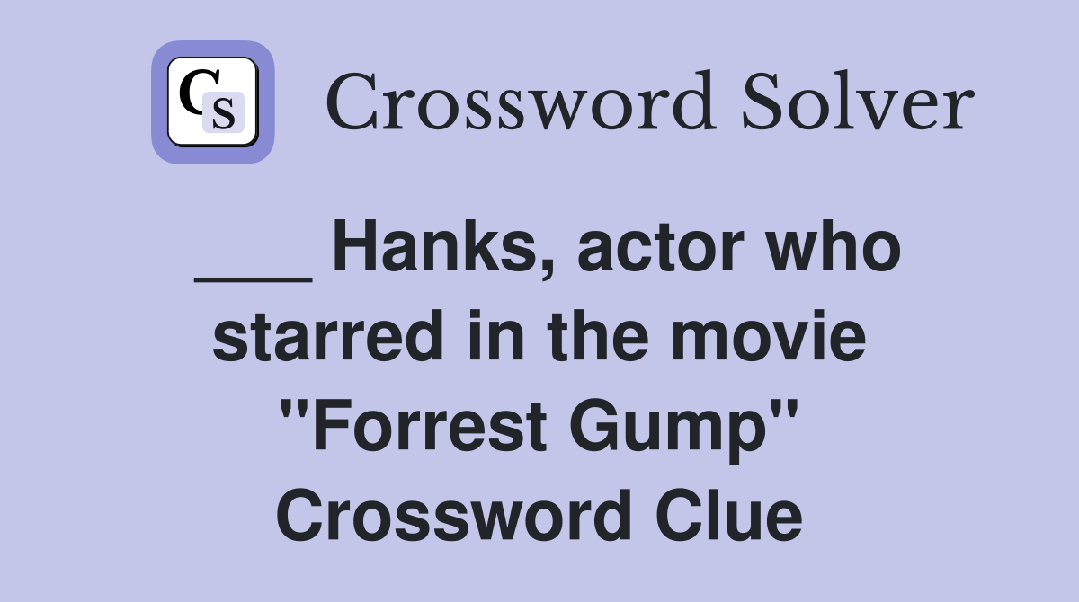 ___ Hanks, actor who starred in the movie "Forrest Gump" Crossword Clue
