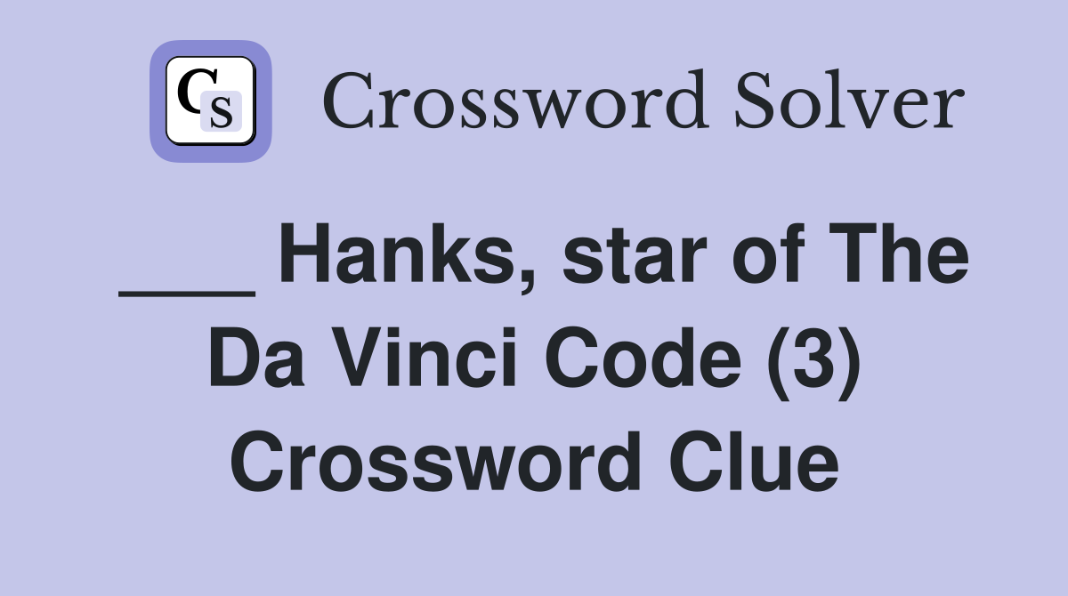 ___ Hanks, star of The Da Vinci Code (3) Crossword Clue