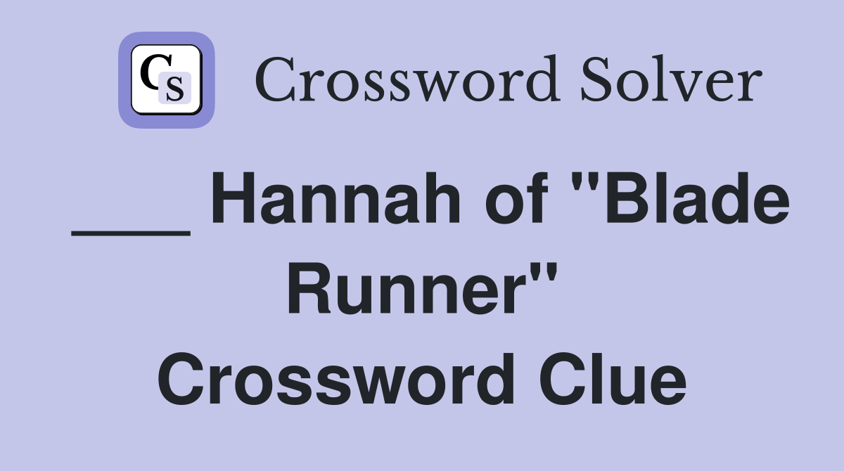 ___ Hannah of "Blade Runner" Crossword Clue