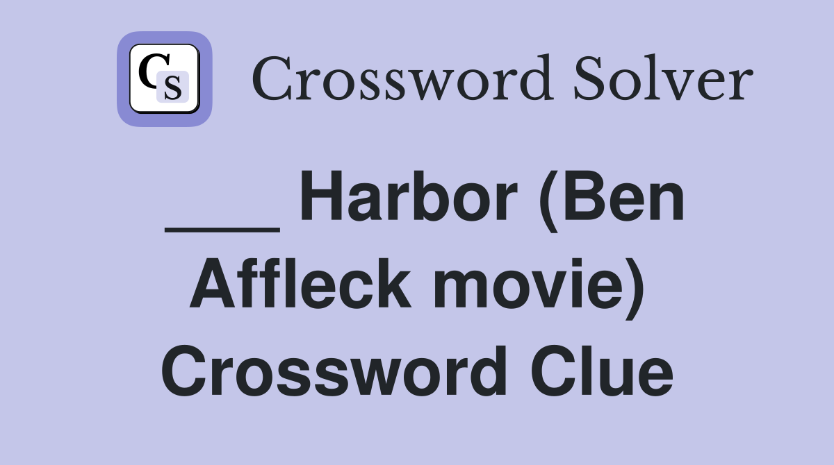 ___ Harbor (Ben Affleck movie) Crossword Clue