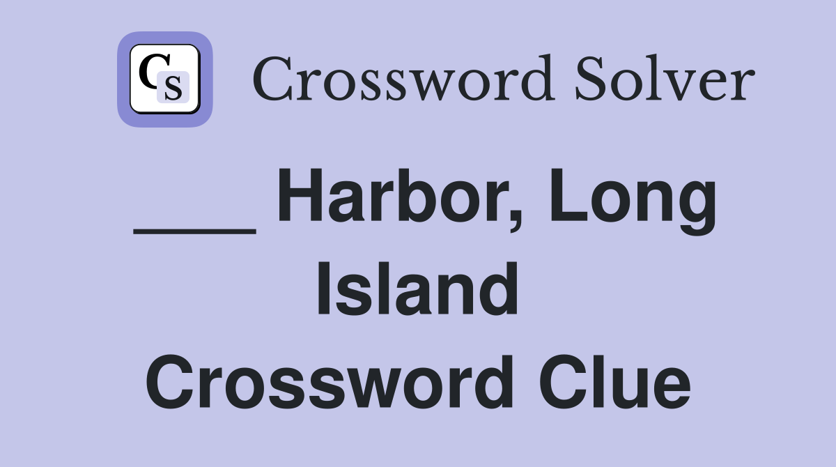 ___ Harbor, Long Island Crossword Clue