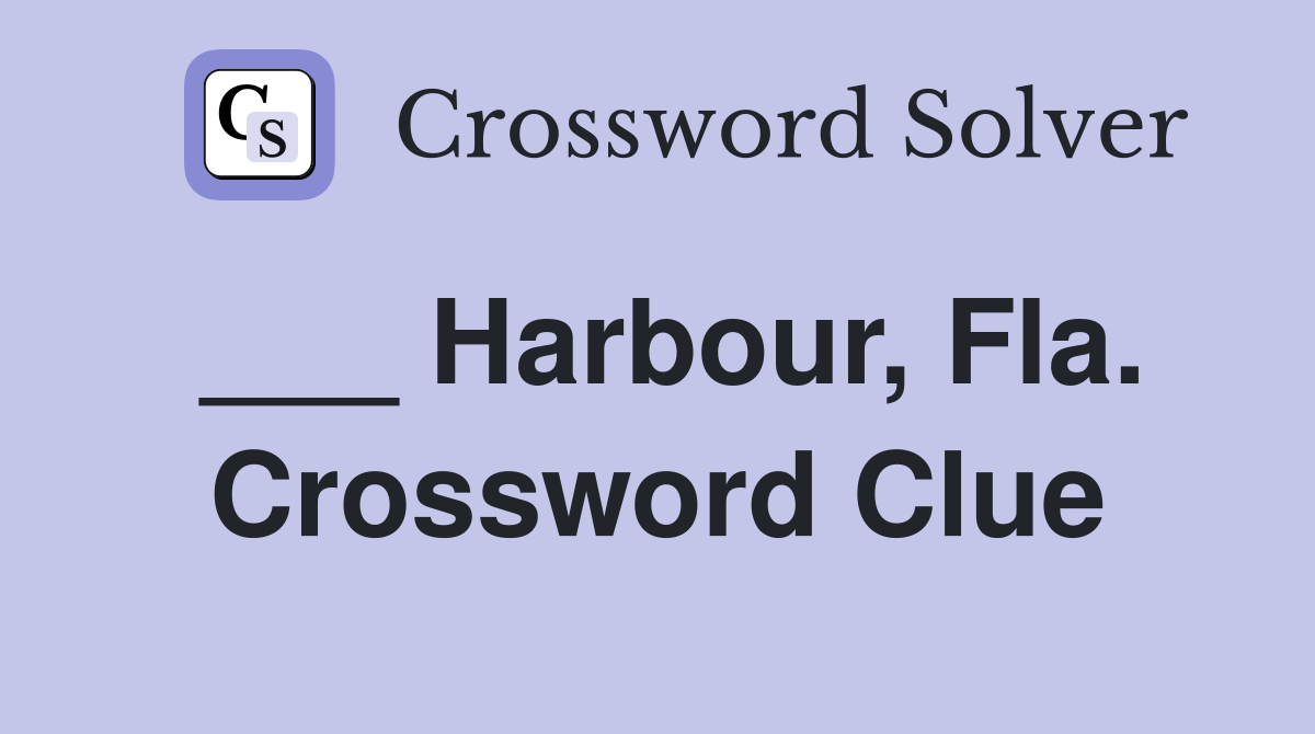 ___ Harbour, Fla. Crossword Clue