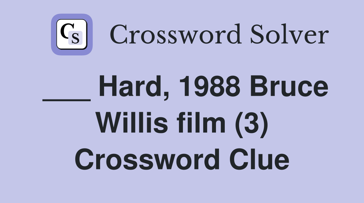 ___ Hard, 1988 Bruce Willis film (3) Crossword Clue