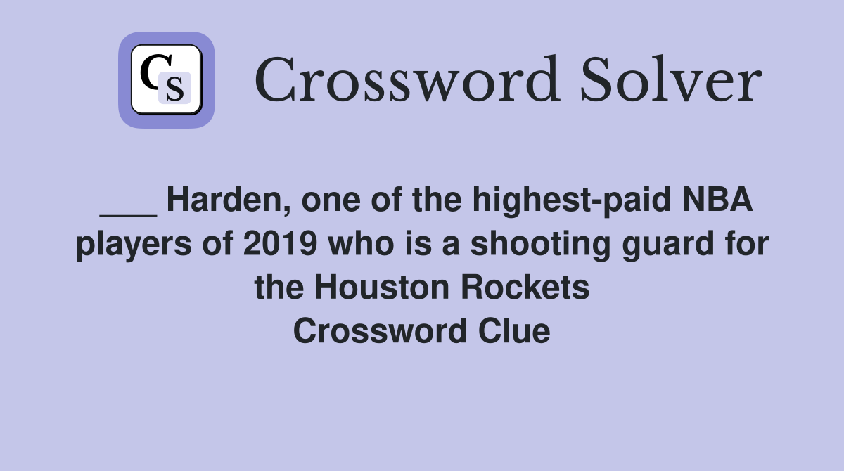 ___ Harden, one of the highest-paid NBA players of 2019 who is a shooting guard for the Houston Rockets Crossword Clue