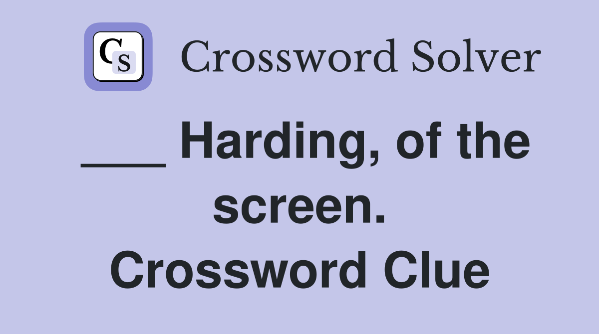 ___ Harding, of the screen. Crossword Clue