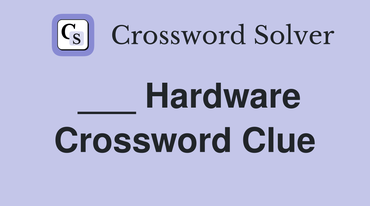___ Hardware Crossword Clue