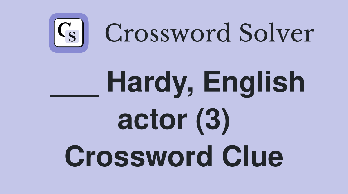 ___ Hardy, English actor (3) Crossword Clue