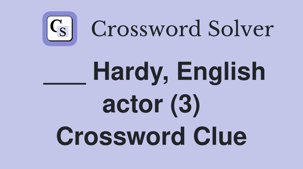 Hardy, English actor (3) - Crossword Clue Answers - Crossword Solver