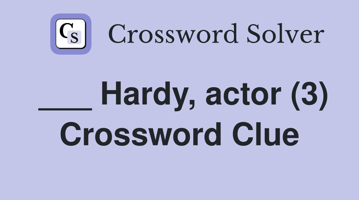 ___ Hardy, actor (3) Crossword Clue