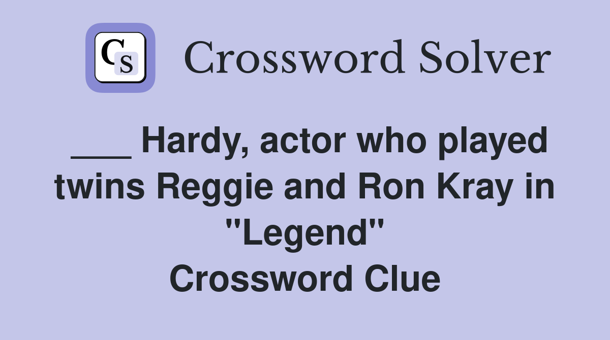 ___ Hardy, actor who played twins Reggie and Ron Kray in "Legend" Crossword Clue
