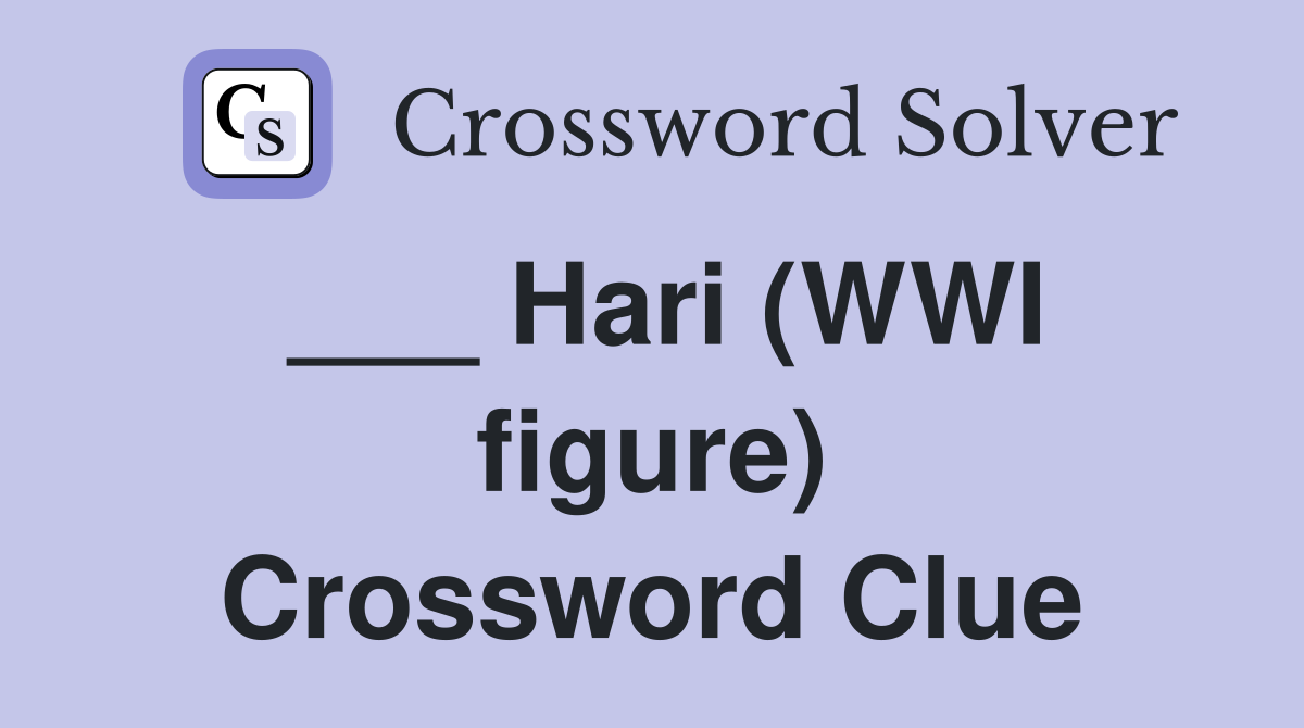 ___ Hari (WWI figure) Crossword Clue