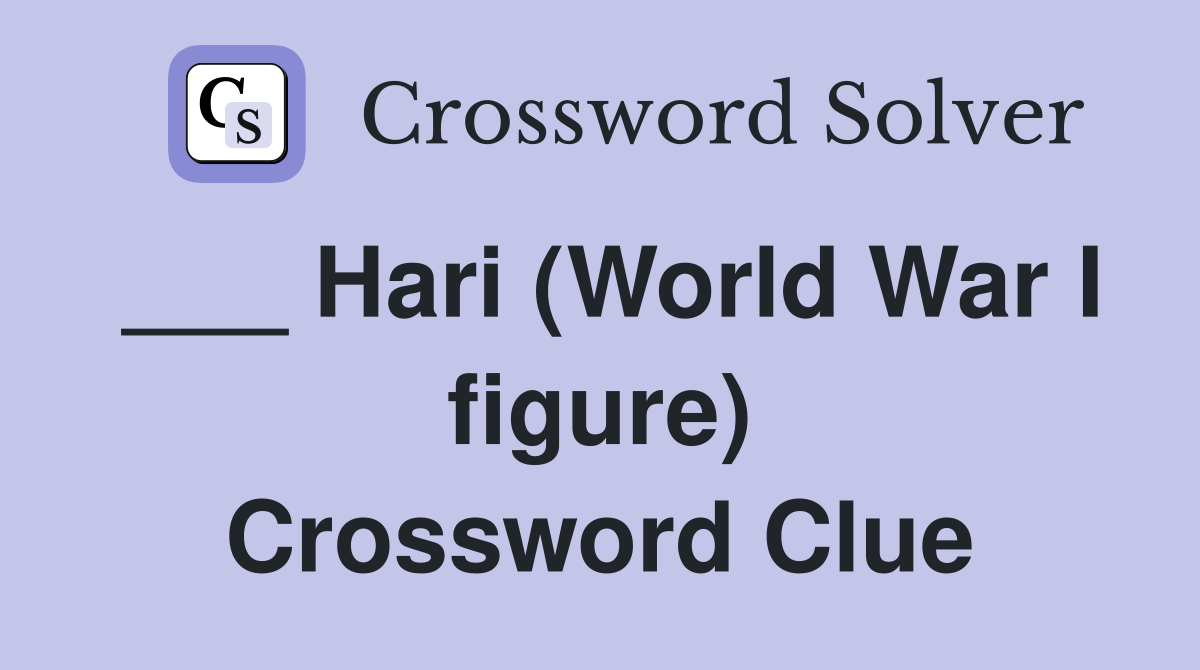 ___ Hari (World War I figure) Crossword Clue