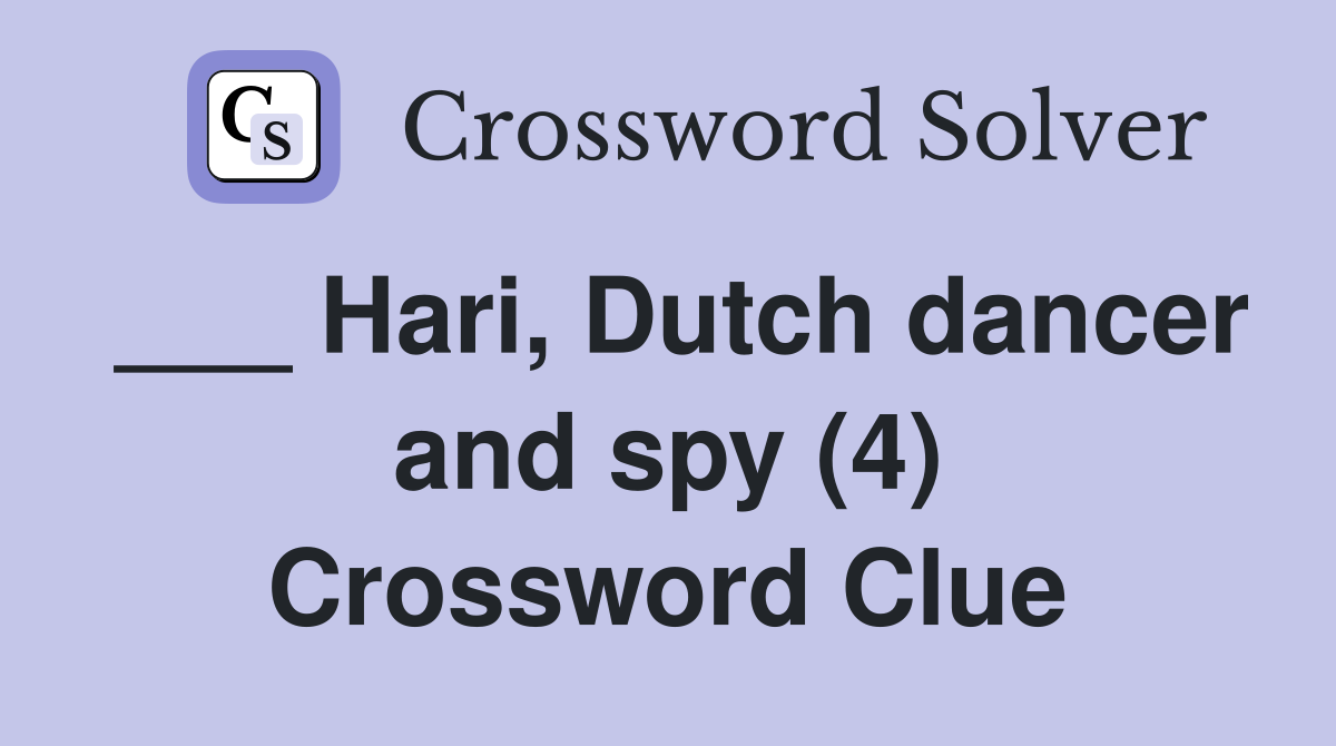 ___ Hari, Dutch dancer and spy (4) Crossword Clue