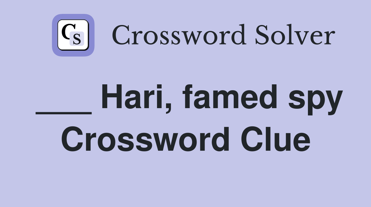 ___ Hari, famed spy Crossword Clue