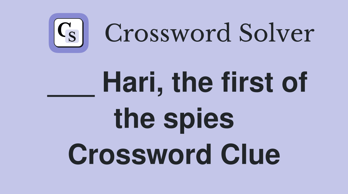 ___ Hari, the first of the spies Crossword Clue