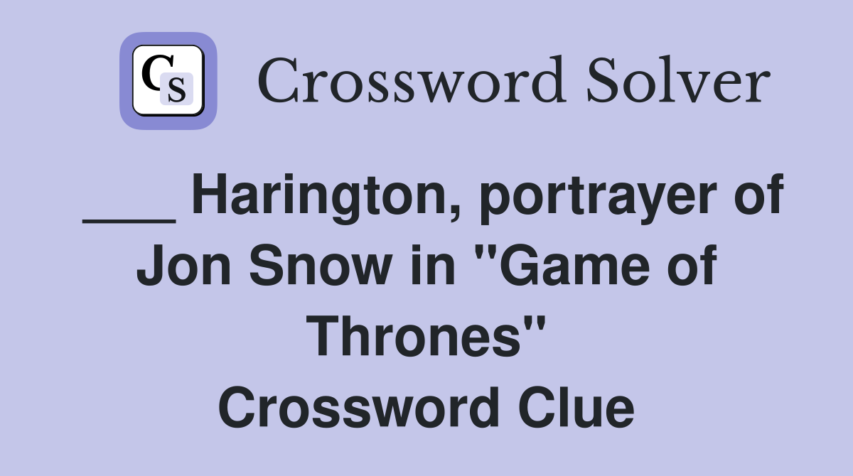 ___ Harington, portrayer of Jon Snow in "Game of Thrones" Crossword Clue