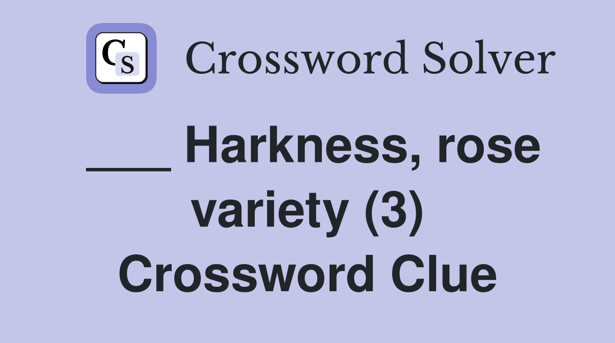 ___ Harkness, rose variety (3) Crossword Clue