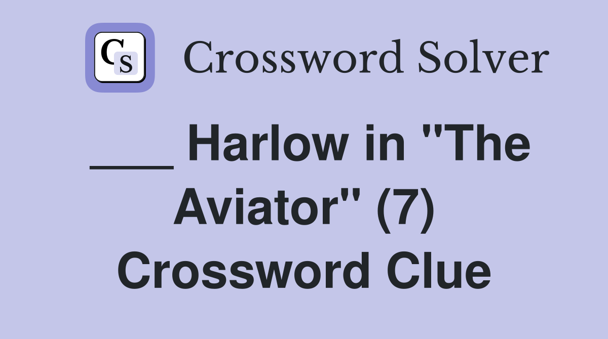 ___ Harlow in "The Aviator" (7) Crossword Clue