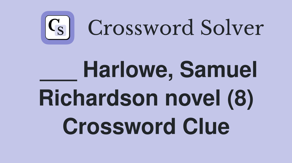 ___ Harlowe, Samuel Richardson novel (8) Crossword Clue