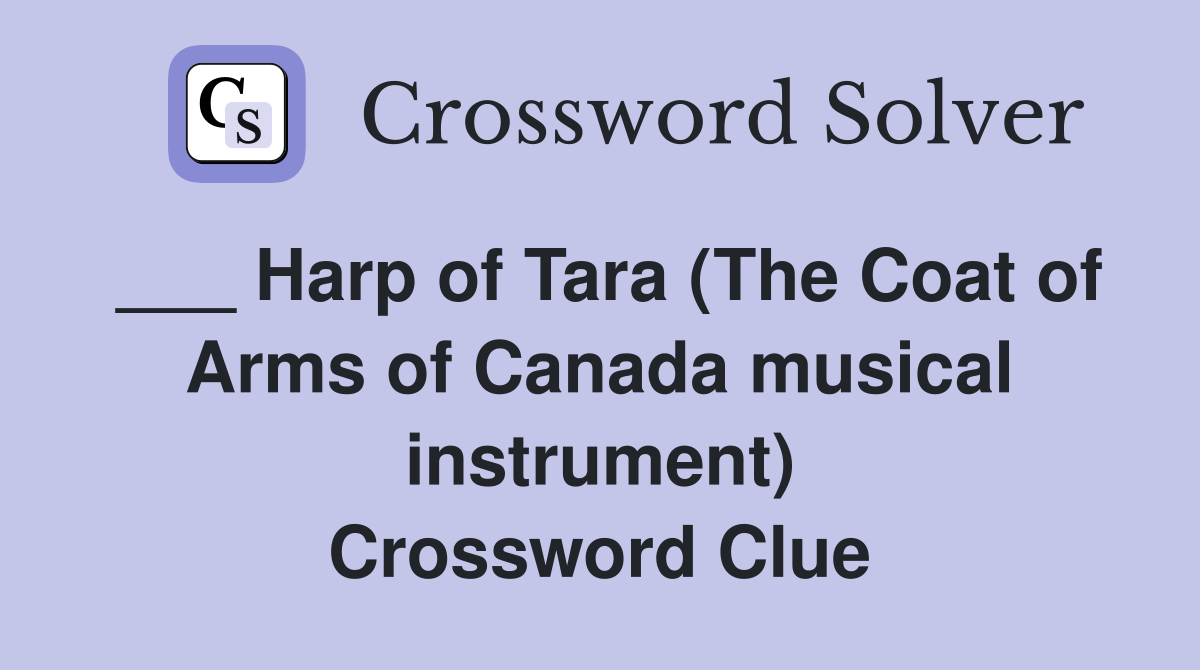 ___ Harp of Tara (The Coat of Arms of Canada musical instrument) Crossword Clue