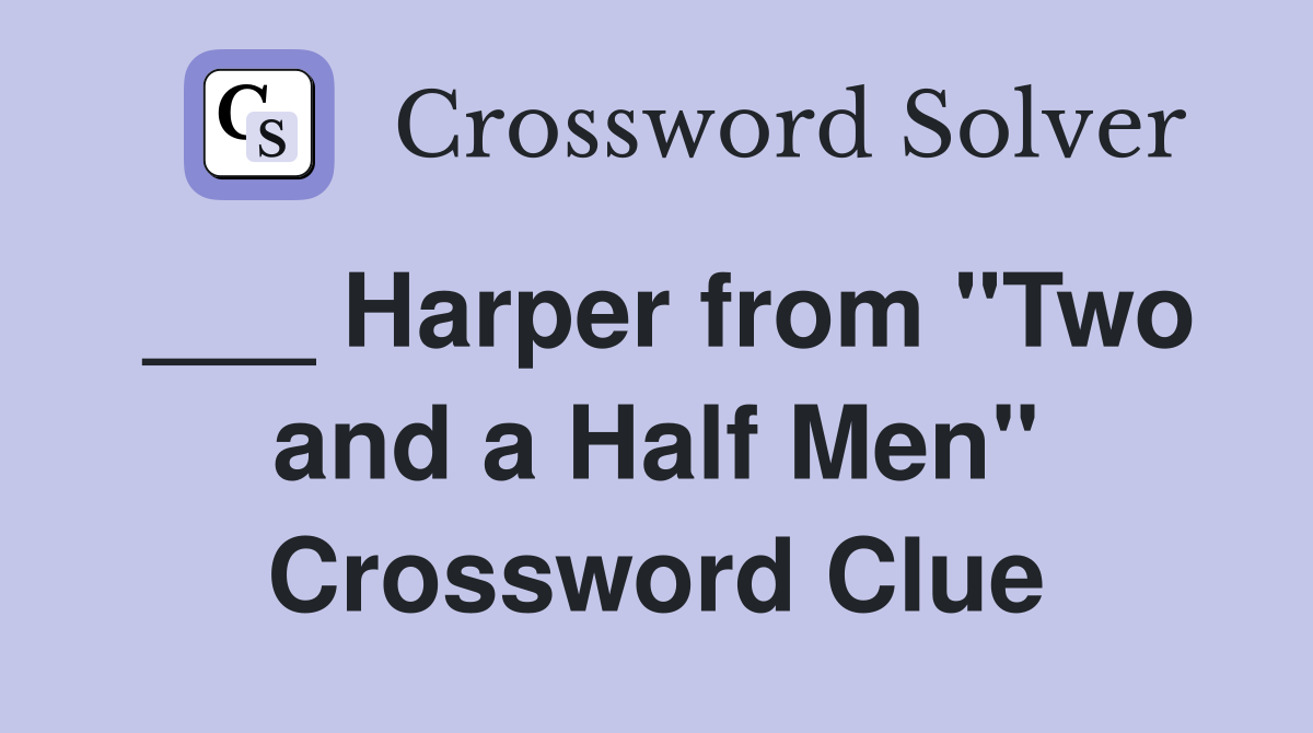 ___ Harper from "Two and a Half Men" Crossword Clue