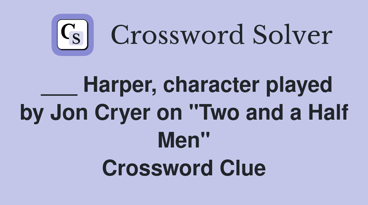 ___ Harper, character played by Jon Cryer on "Two and a Half Men" Crossword Clue