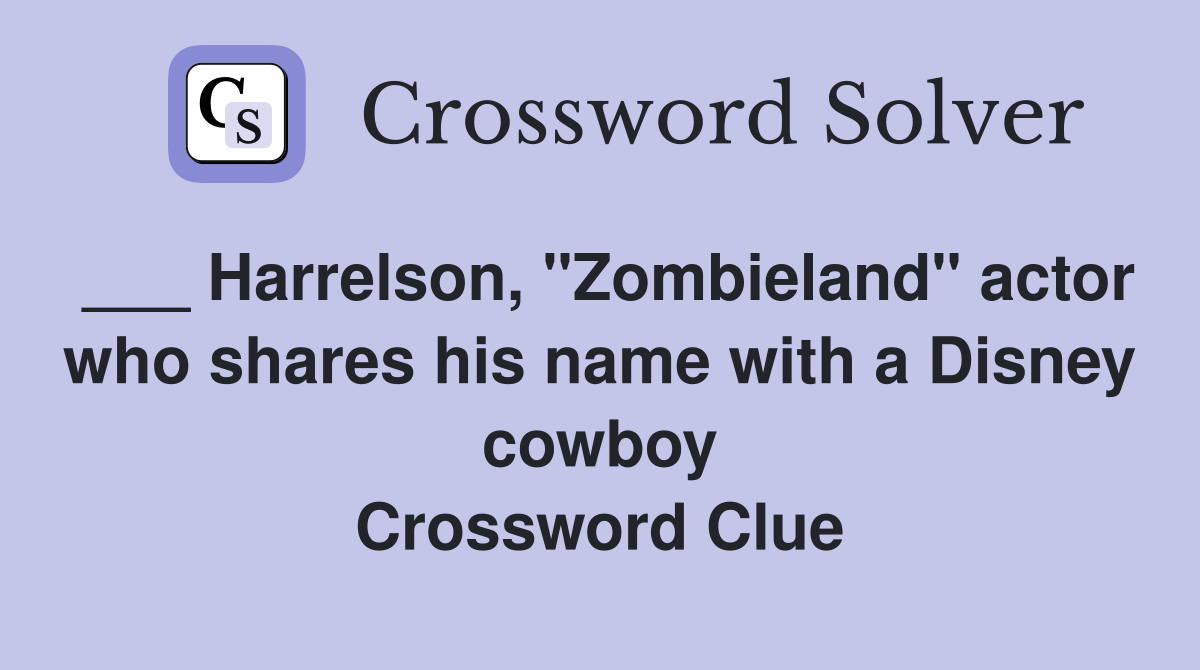 ___ Harrelson, "Zombieland" actor who shares his name with a Disney cowboy Crossword Clue