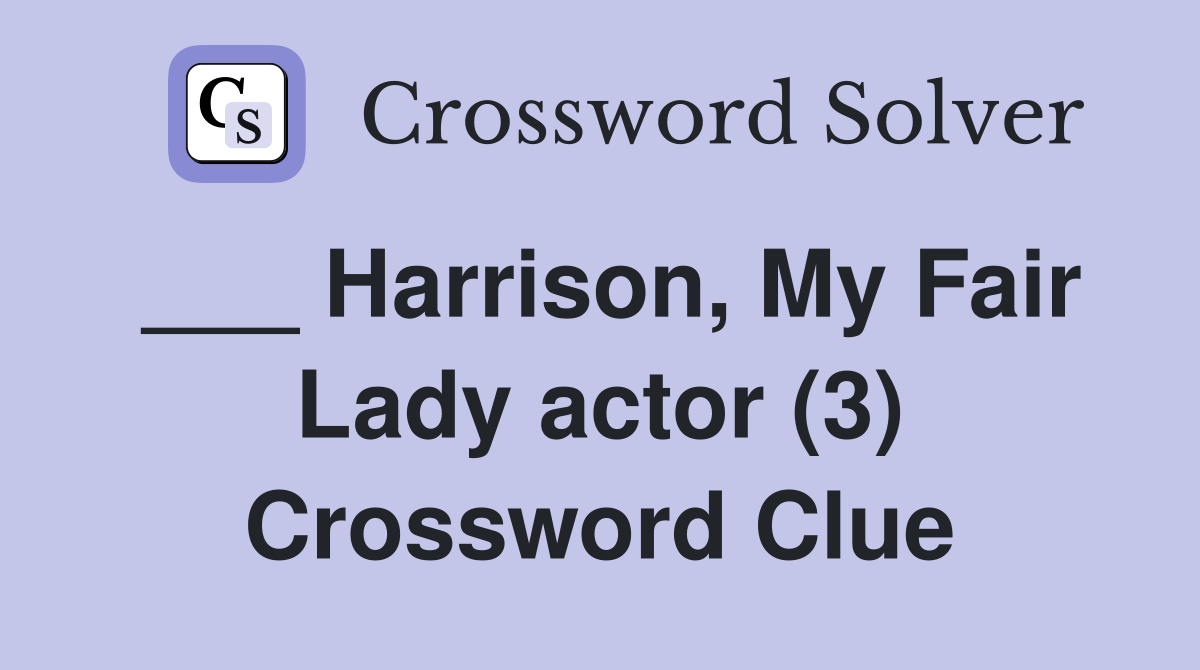 ___ Harrison, My Fair Lady actor (3) Crossword Clue
