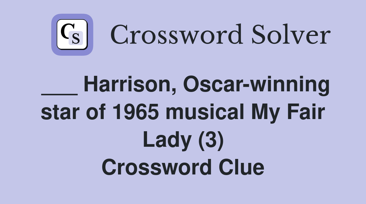 ___ Harrison, Oscar-winning star of 1965 musical My Fair Lady (3) Crossword Clue