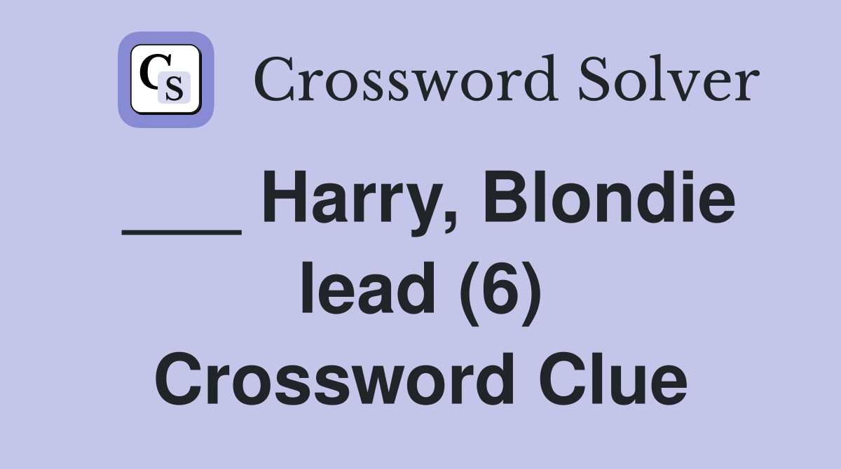 ___ Harry, Blondie lead (6) Crossword Clue