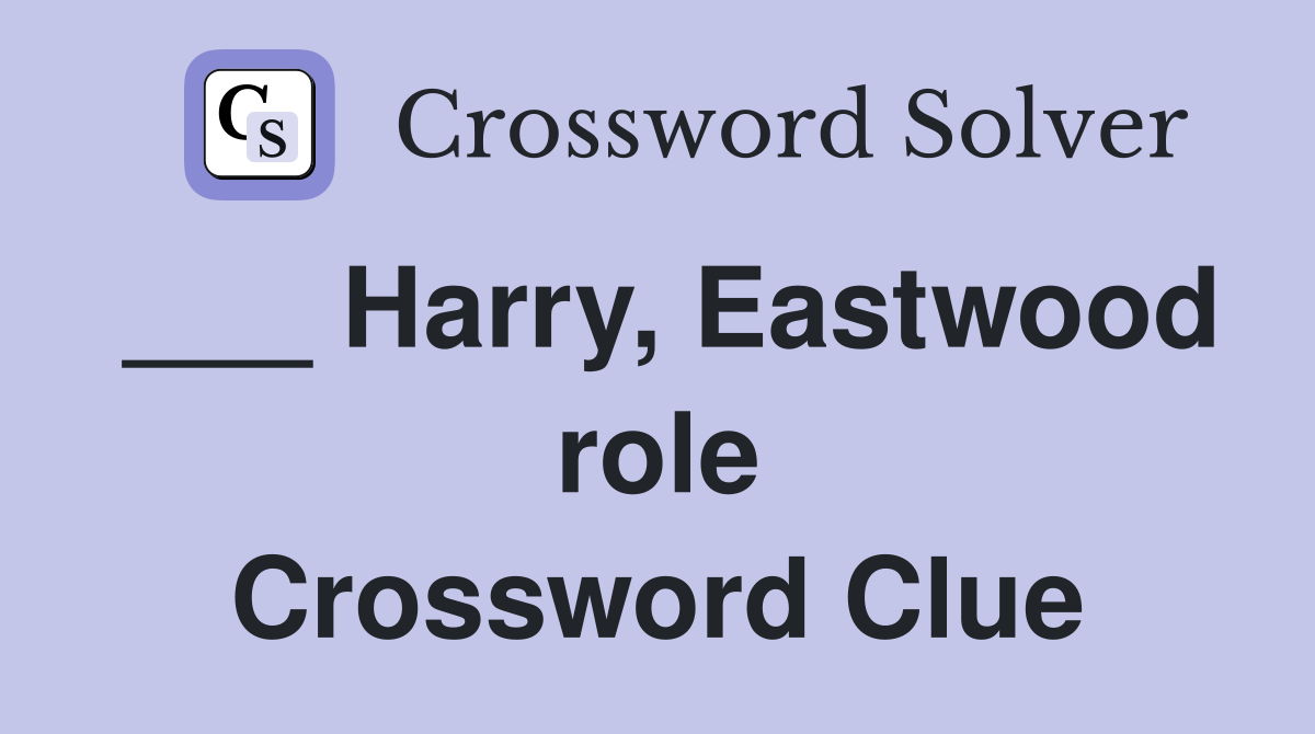___ Harry, Eastwood role Crossword Clue