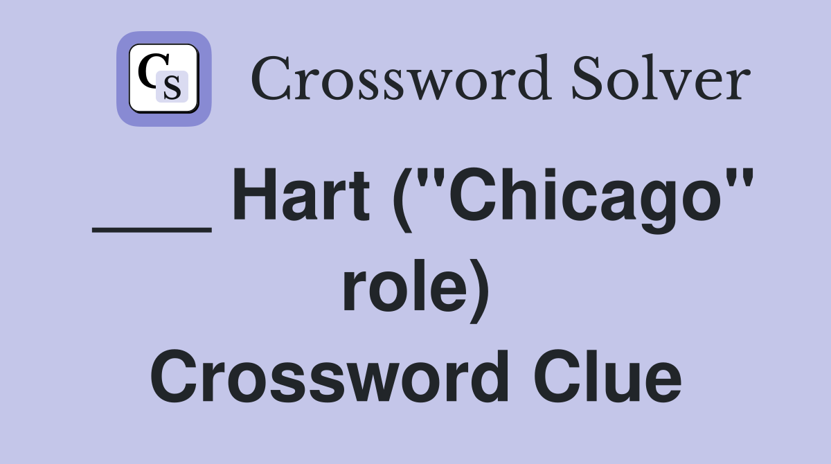 ___ Hart ("Chicago" role) Crossword Clue