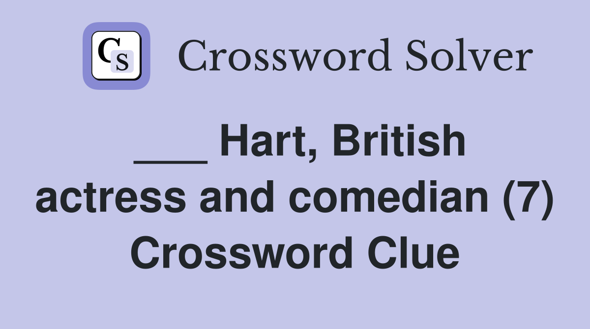 ___ Hart, British actress and comedian (7) Crossword Clue