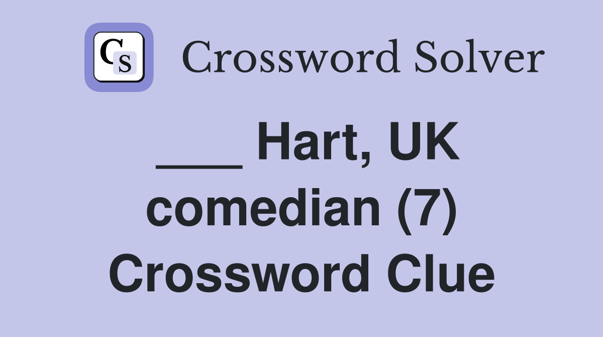 ___ Hart, UK comedian (7) Crossword Clue