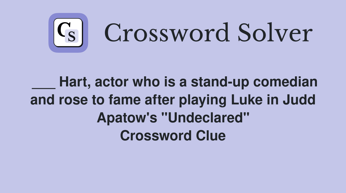 ___ Hart, actor who is a stand-up comedian and rose to fame after playing Luke in Judd Apatow's "Undeclared" Crossword Clue