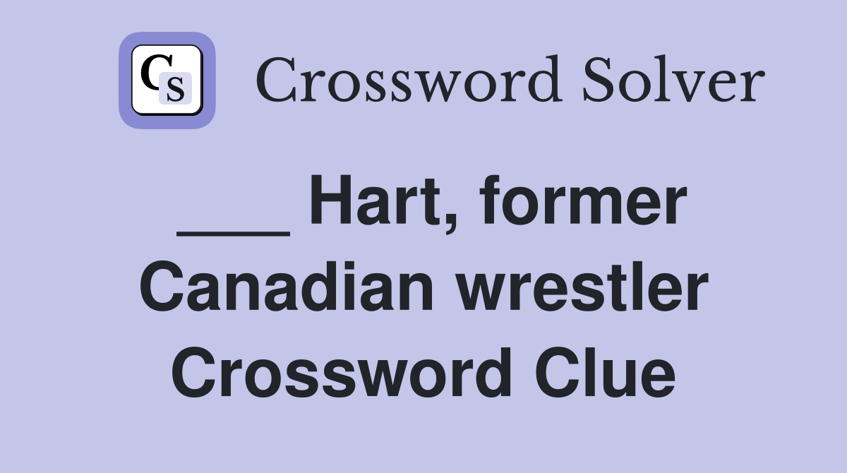 ___ Hart, former Canadian wrestler Crossword Clue