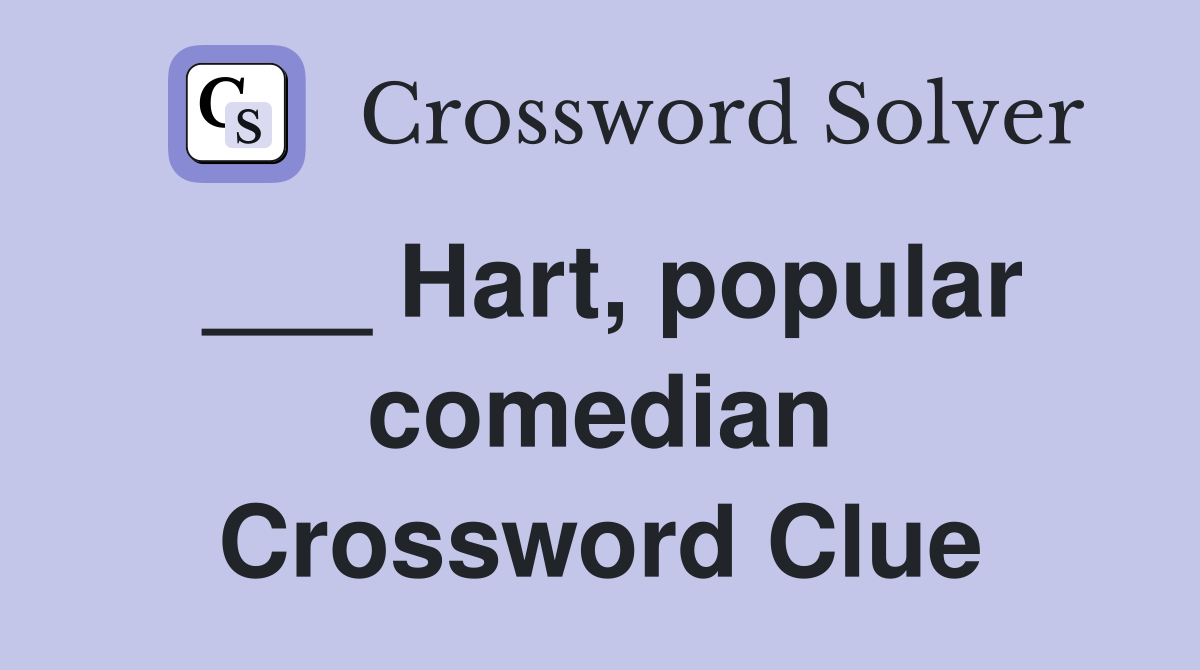 ___ Hart, popular comedian Crossword Clue