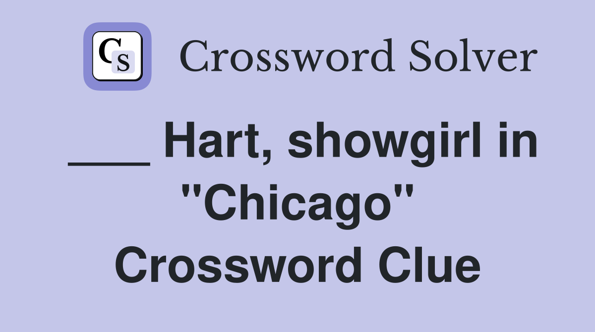 ___ Hart, showgirl in "Chicago" Crossword Clue