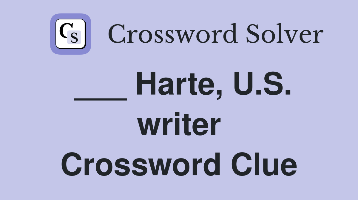 ___ Harte, U.S. writer Crossword Clue