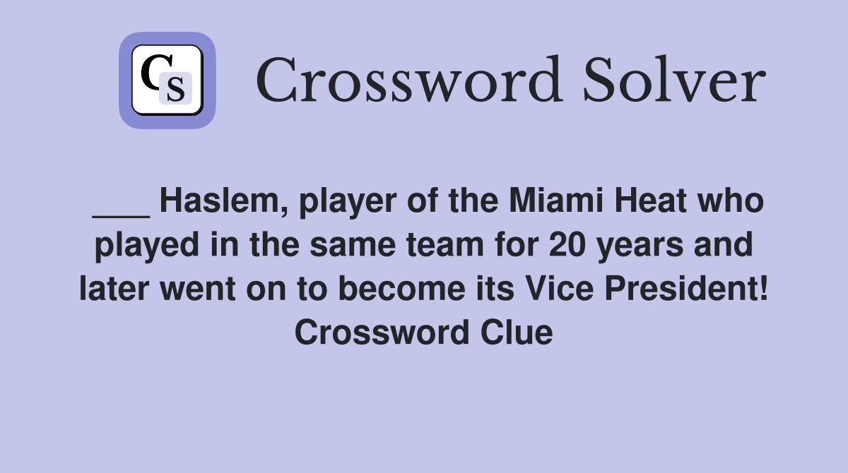 ___ Haslem, player of the Miami Heat who played in the same team for 20 years and later went on to become its Vice President! Crossword Clue