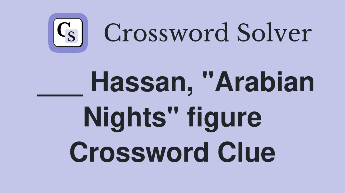 ___ Hassan, "Arabian Nights" figure Crossword Clue