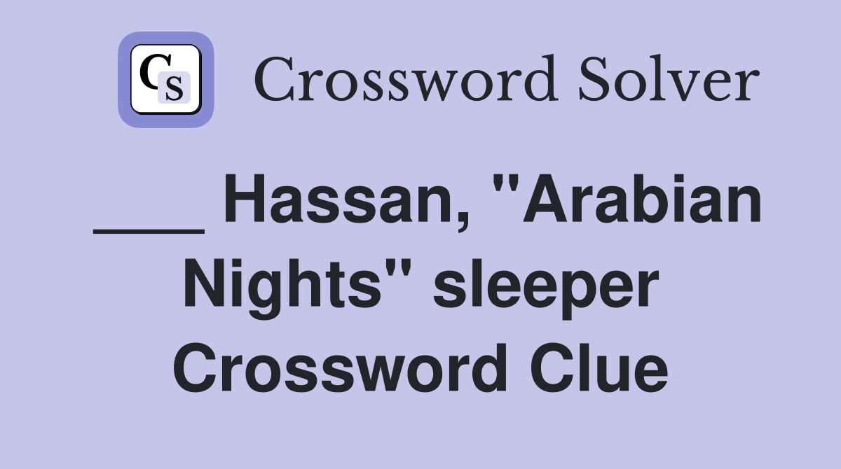___ Hassan, "Arabian Nights" sleeper Crossword Clue