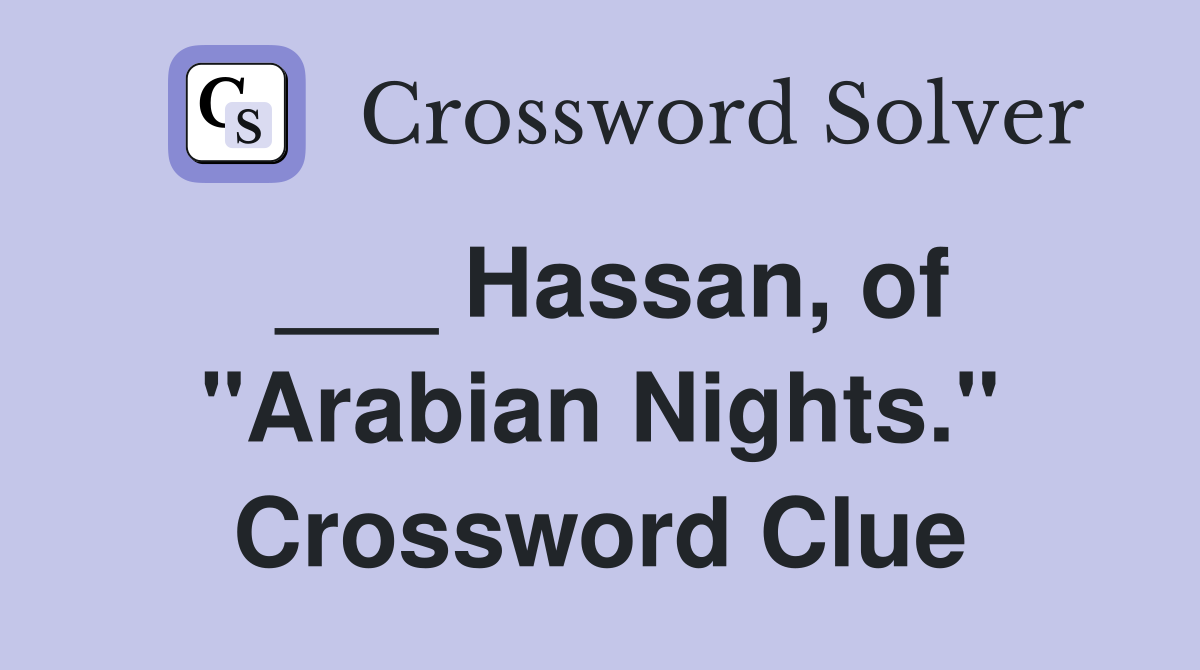 ___ Hassan, of "Arabian Nights." Crossword Clue